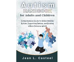 Autism Handbook for Adults and Children: Comprehensive Guide to Understanding Autism, Supporting Families, and Building a More Inclusive World