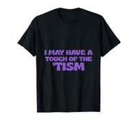 Autism I May Have A Touch of The Tism T-Shirt
