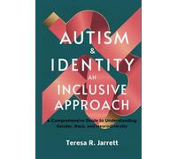 Autism & Identity: An Inclusive Approach: A Comprehensive Guide to Understanding Gender, Race, and Neurodiversity