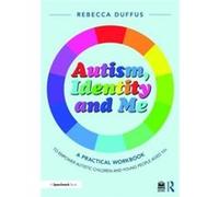 Autism Identity and Me A Practical Workbook to Empower Autistic Children and Young People Aged 10 by Rebecca Duffus Rebecca Duffus (Auteur)
