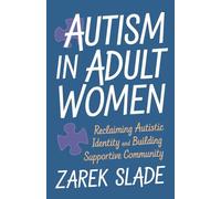 Autism in Adult Women: Reclaiming Autistic Identity and Building a Supportive Community