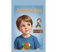 Autism In Kids: A Practical Autism Book for Parents, Teachers & Families to Understand, Support, and Help Children on the Spectrum Thrive