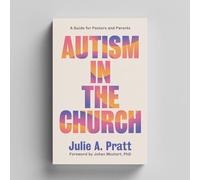 Autism in the Church: A Guide for Pastors and Parents
