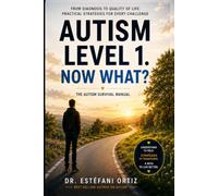 AUTISM LEVEL 1. NOW WHAT?: THE AUTISM SURVIVAL MANUAL