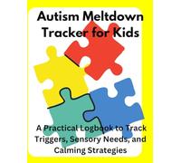 Autism Meltdown Tracker for Kids: A Practical Logbook to Track Triggers, Sensory Needs, and Calming Strategies: Monitor Behaviors, Spot Patterns, and ... Sensory Processing, and Anxiety Challenges