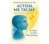 Autism, Mr Trump Beyond Tylenol and Leucovorin - A Guide to a New Understanding - Othmane Boumaalif - Librinova - broché - Guide