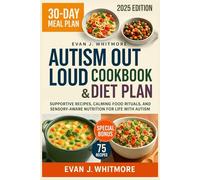 Autism Out Loud Cookbook & Diet Plan: Supportive Recipes, Calming Food Rituals, aŋd Sensory-Aware Nutrition for Life with Autism - Inspired by the Teachings