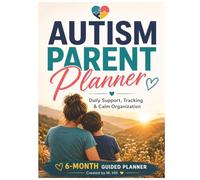Autism Parent Planner: A 6-Month Guided Journal for Organization, Therapy Tracking, School Communication, Routines, and Progress Support