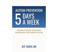 Autism Prevention 5 Days a Week: New, Evidence-Based Proposed Guidelines for Parents-to-Be