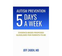Autism Prevention 5 Days a Week New, Evidence-Based Proposed Guidelines for Parents-to-Be - Jeff Zadeh - AP5 Publishing - ebook (ePub) - Livre