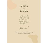 Autism & Puberty Journal: A Comprehensive Tracker and Resource Log for Parents of Autistic Children