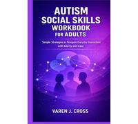 AUTISM SOCIAL SKILLS WORKBOOK FOR ADULTS: Simple Strategies to Navigate Everyday Interactions with Clarity and Ease