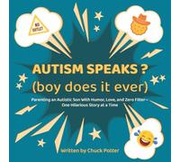 AUTISM SPEAKS ? (boy does it ever): Parenting an Autistic Son With Humor, Love, and Zero Filter-One Hilarious Story at a Time