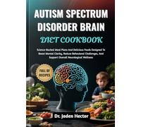 AUTISM SPECTRUM DISORDER BRAIN DIET COOKBOOK: Science-Backed Meal Plans And Delicious Foods Designed To Boost Mental Clarity, Reduce Behavioral Challenges, And Support Overall Neurological Wellness