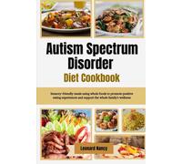 Autism Spectrum Disorder Diet Cookbook: Sensory-friendly meals using whole foods to promote positive eating experiences and support the whole family's wellness