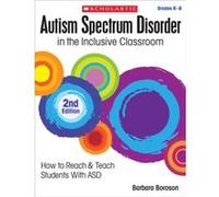 Autism Spectrum Disorder in the Inclusive Classroom 2nd Edition How to Reach amp Teach Students with Asd by Barbara L Boroson & Barbara Boroson Barbara L Boroson Barbara Boroson (Auteur)