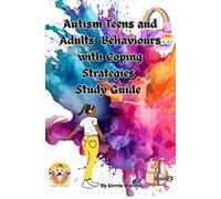 Autism Teens & Adults: Behaviours With Coping Strategies - Study Guide: A Neurodivergent-Friendly Guide to Understanding Behaviours, Emotional Responses, Sensory Needs & Practical Support Strategies