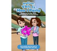 Autism: This is How I Party: Navigating the Big, Noisy and Fun World of Social Events