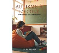 Autisme À L'École: Guide Pratique Pour Les Enseignants