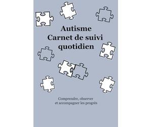 Autisme Carnet de suivi quotidien: comprendre, observer et accompagner les progrès
