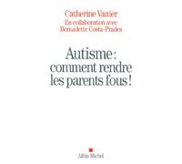 Autisme : comment rendre les parents fous !