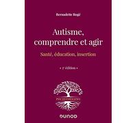 Autisme, comprendre et agir - 3e éd.: Santé, éducation, insertion