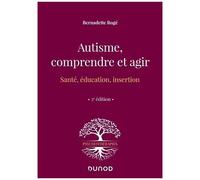 Autisme, Comprendre Et Agir - Santé, Éducation, Insertion