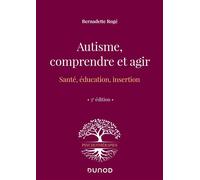 Autisme, comprendre et agir Santé, éducation, insertion - 3ème édition - Bernadette Rogé - Dunod - broché - Etude