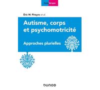 Autisme, corps et psychomotricité - Approches plurielles - Eric W. Pireyre - Dunod - broché - Etude