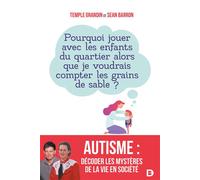 Autisme : décoder les mystères de la vie en société Pourquoi jouer avec les enfants du quartier alors que je voudrais compter les grains de sable ? - Temple Grandin - De Boeck Supérieur - broché - Gui