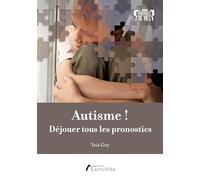 Autisme !: Déjouer tous les pronostics