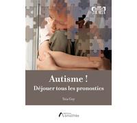 Autisme ! Déjouer tous les pronostics - Ysia Guy - Amalthee - broché - Biographie