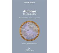 Autisme. Dire l'indicible Nouvelle édition revue et augmentée Préface de Délia Steinmann - Préface de Délia Steinmann - Patrick Sadoun - L'harmattan - broché - Essai
