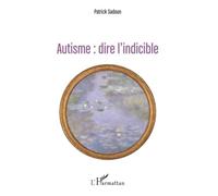 Autisme : dire l'indicible: (première édition)
