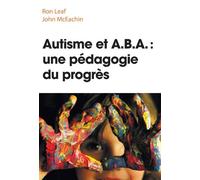 Ron Leaf – Autisme et ABA : une pédagogie du progrès – Une pédagogie du changement – Broché