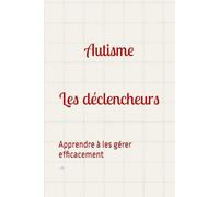Autisme et les déclencheurs: Apprendre à les gérer efficacement
