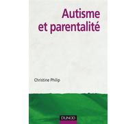 Autisme et parentalité - Christine Philip - Dunod - broché - Etude