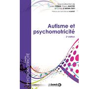 Autisme et psychomotricité: Nouvelle édition enrichie de 16 chapitres inédits