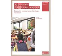 Autisme et scolarité. Ecole inclusive cycles 2 et 3 : Des outils pour comprendre et agir, Volume 1