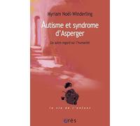Autisme et syndrome d'Asperger. Un autre regard sur l'humanité