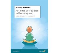 Autisme et troubles métaboliques Ces enfants au cerveau carencé - Jaquelyn McCandless - Souffle D'or Eds - broché - Essai