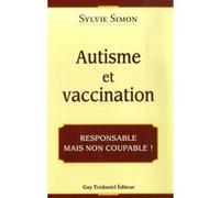 Autisme et Vaccination - Responsable mais non coupable ! Sylvie Simon (Auteur)