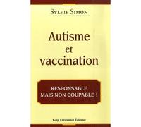 Autisme et Vaccination - Responsable mais non coupable ! - Sylvie Simon - Tredaniel La Maisnie - broché - Etude