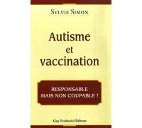 Autisme et Vaccination - Responsable mais non coupable ! - Sylvie Simon - Tredaniel La Maisnie - broché - Etude