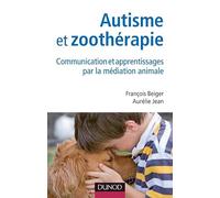 Autisme et zoothérapie - Communication et apprentissages par la médiation animale: Communication et apprentissages par la médiation animale