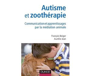 Autisme et zoothérapie - Communication et apprentissages par la médiation animale: Communication et apprentissages par la médiation animale
