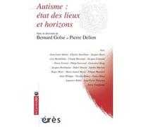 Autisme - État des lieux et horizons Bernard Golse (Direction), GOLSE BERNARD/DELION PIERRE (Auteur), Pierre Delion (Direction)