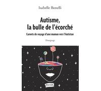 Autisme, la bulle de l'écorché Carnets de voyage d'une maman vers l'Autistan - Isabelle Bonelli - Fauves Eds - broché - Carnet (de voyage, intime, de notes)
