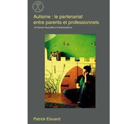 Autisme : le partenariat entre parents et professionnels - Patrick Elouard - Autisme France Diffusion - broché - Essai