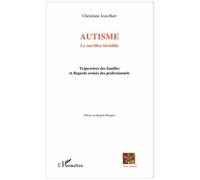 Christiane Jean‑Bart – Autisme : Le sacrifice invisible – Trajectoires familiales – Broché